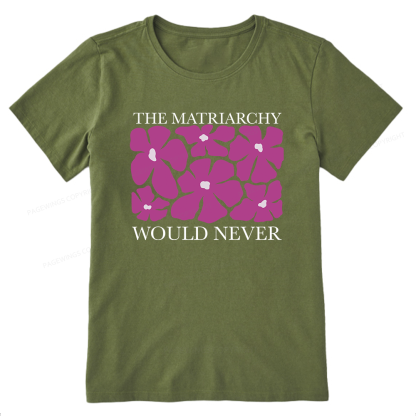 Pagewings The Matriarchy Would Never Unisex Classic T-shirt