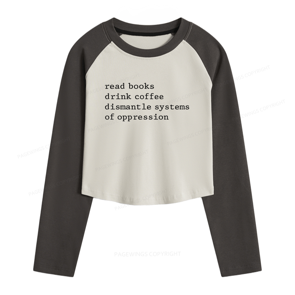 Pagewings Read Books Drink Coffee Dismantle Women Long Sleeve Crop Raglan T-shirt