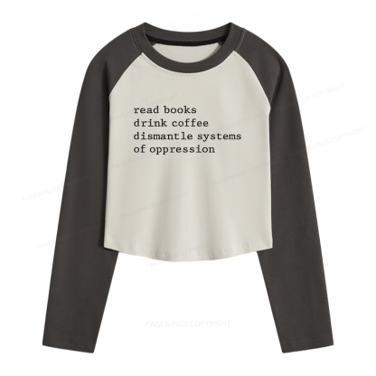 Pagewings Read Books Drink Coffee Dismantle Women Long Sleeve Crop Raglan T-shirt