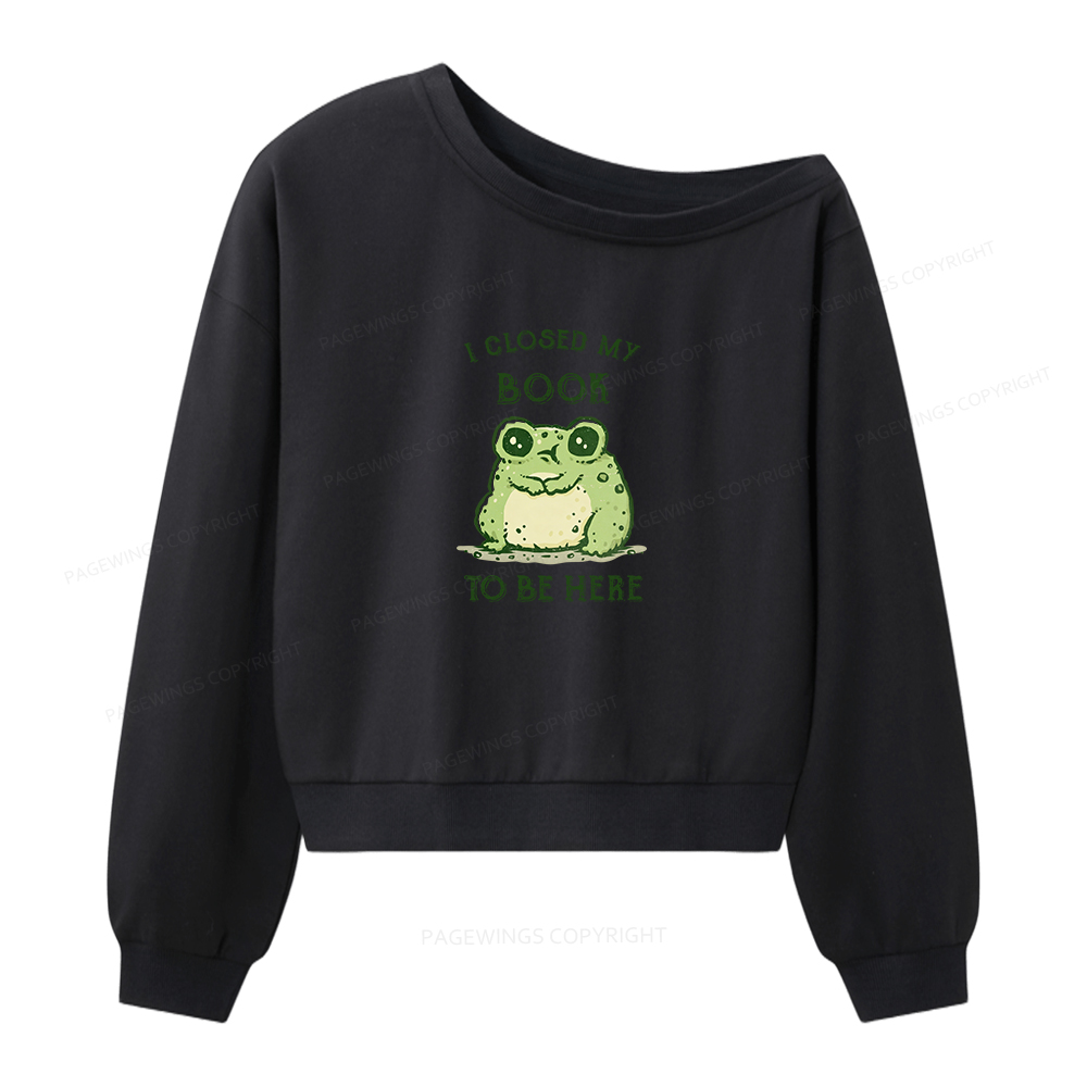 Pagewings I Closed My Book To Be Here Women Off Shoulder Sweatshirt