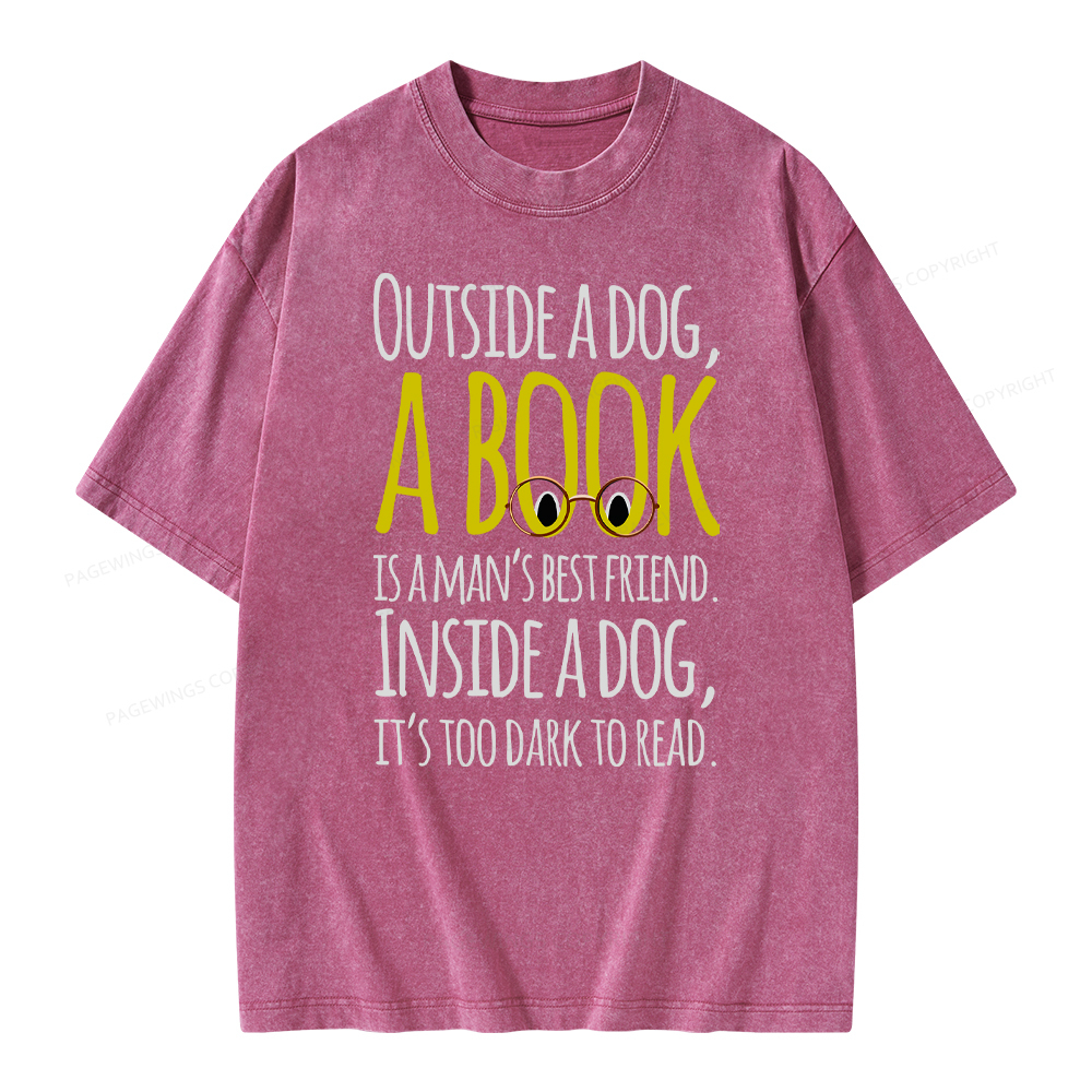 Pagewings Outside a dog a book is a mans best friend Funny Unisex Washed T-shirt
