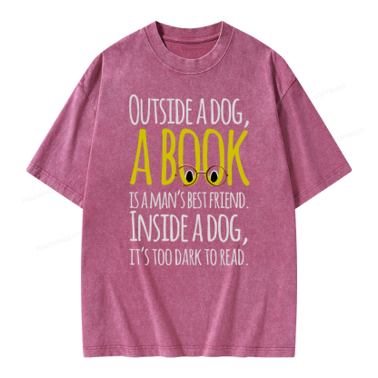Pagewings Outside a dog a book is a mans best friend Funny Unisex Washed T-shirt