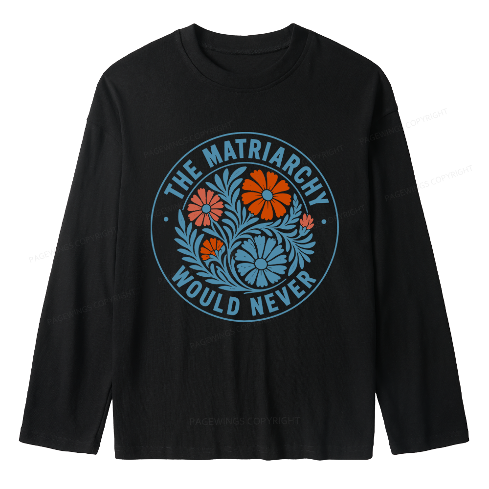 Pagewings The Matriarchy Would Never Unisex Lightweight Long Sleeve T-Shirt
