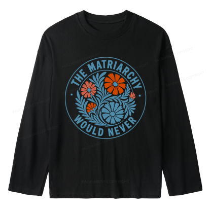 Pagewings The Matriarchy Would Never Unisex Lightweight Long Sleeve T-Shirt