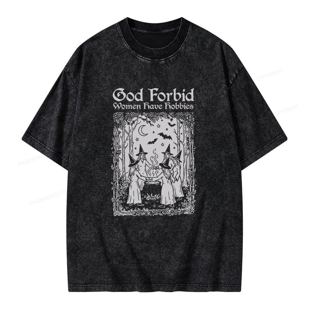 Pagewings God Forbid Women Have Hobbies Unisex Washed T-shirt