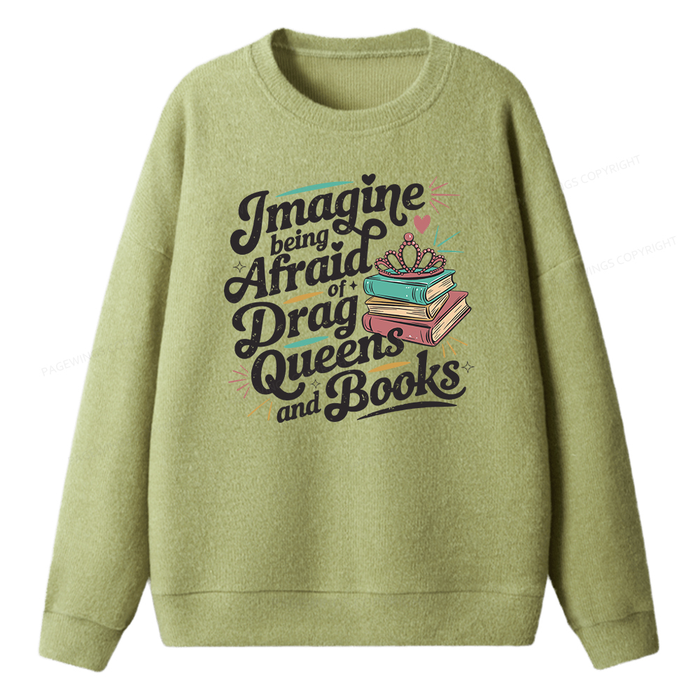 Pagewings Imagine Being Afraid Of Drag Queens And Books Unisex Knit Sweatshirt