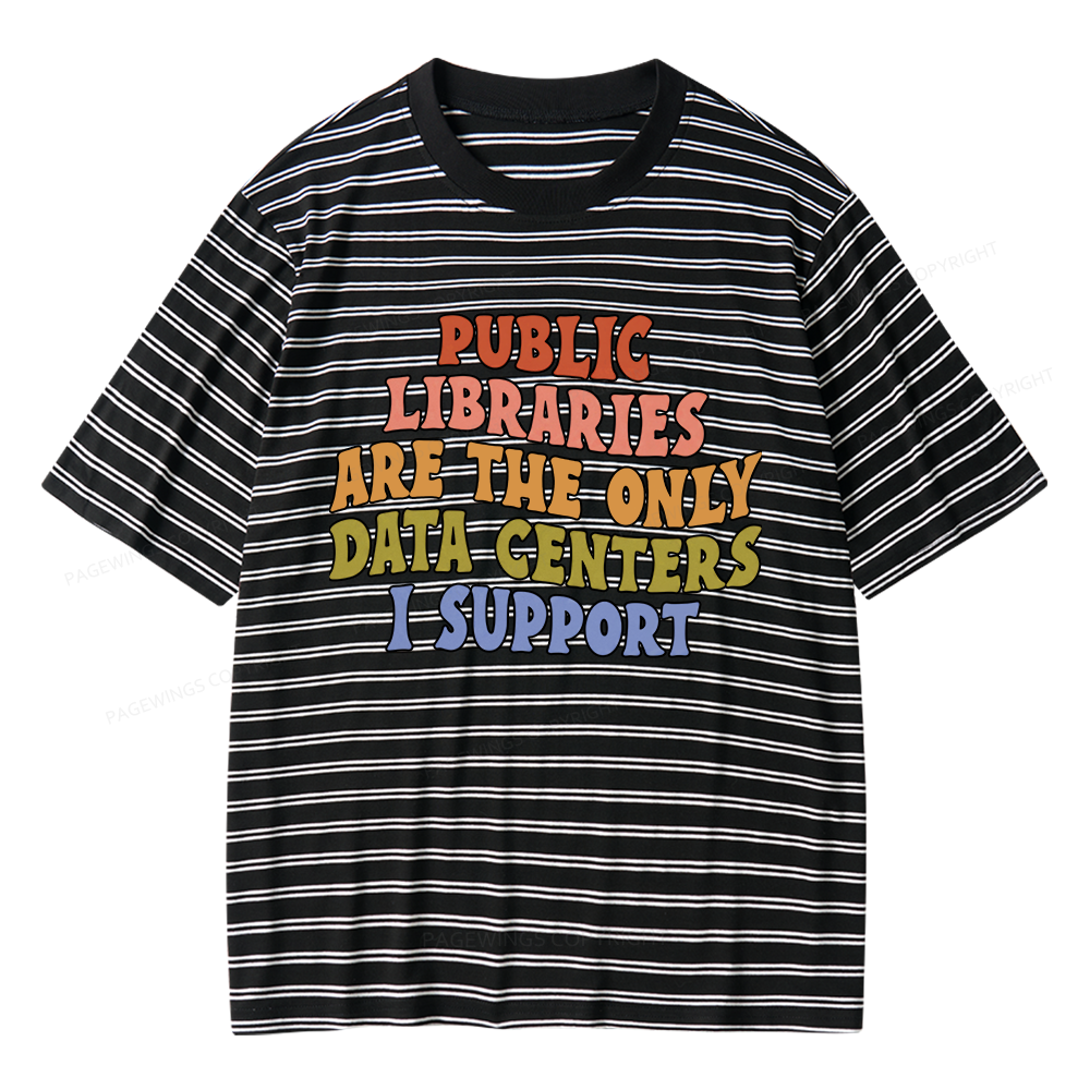 Pagewings Public Libraries Are The Only Data Centers I Support Unisex Striped T-Shirt