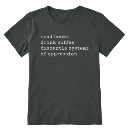 Pagewings Read Books Drink Coffee Dismantle Systems of Oppression Colors Shirt Unisex Classic T-shirt