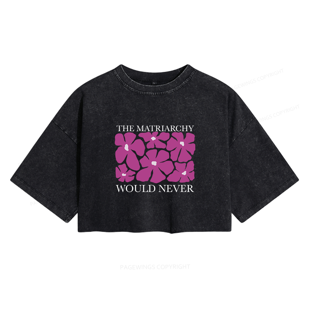 Pagewings The Matriarchy Would Never Women's Washed Cropped T-shirt