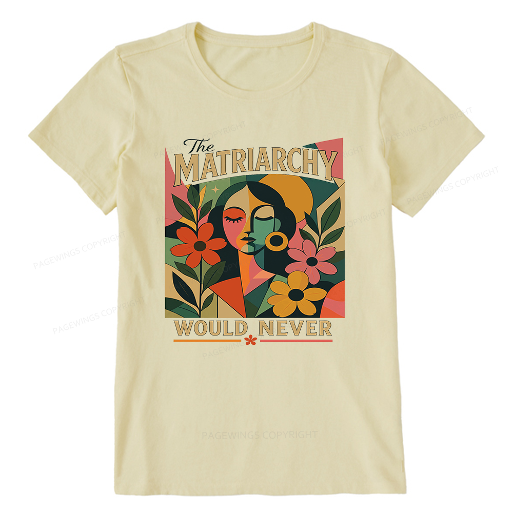 Pagewings The Matriarchy Would Never Unisex Classic T-shirt