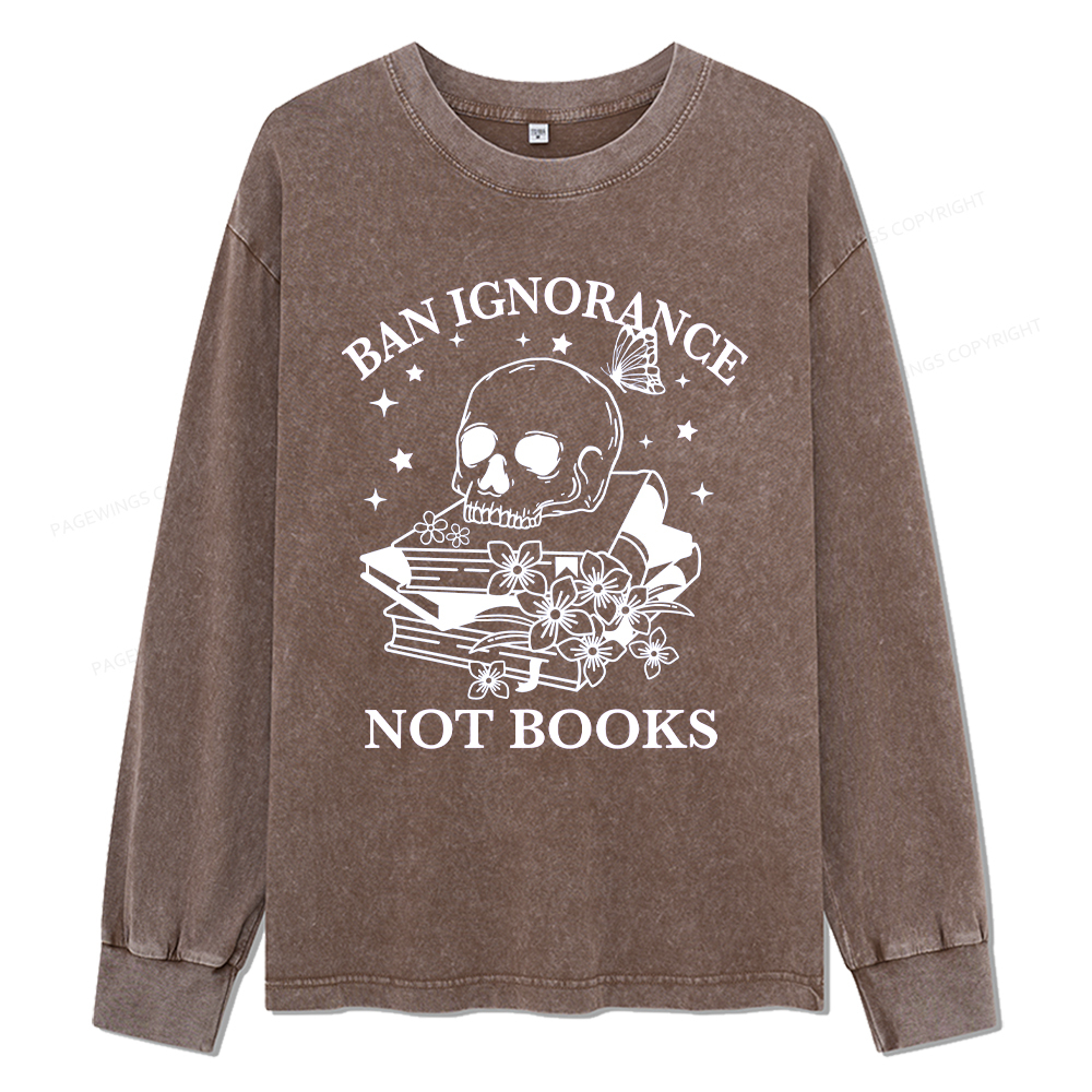 Pagewings Ban Lgnorance Not Books Unisex Washed Long Sleeve T-shirt