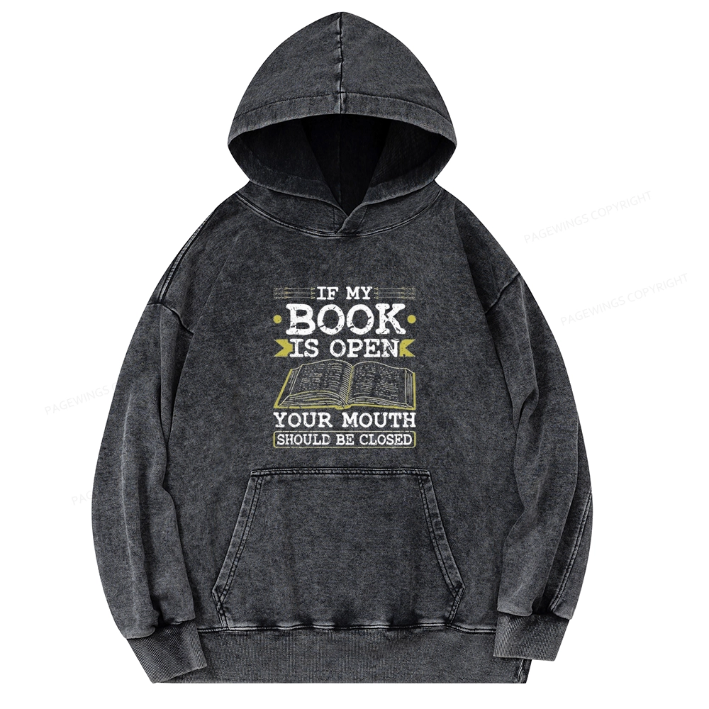 Pagewings If My Book Is Open Your Mouth Should Be Closed Unisex Washed Hoodie