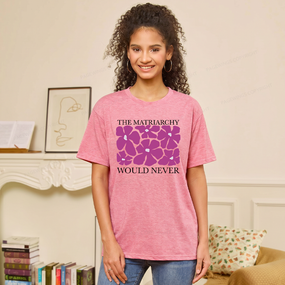 Pagewings The Matriarchy Would Never Unisex Heather T-Shirt