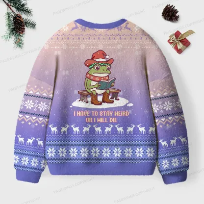 Pagewings I Have To Stay Weird Or I Will Die Unisex Ugly Knit Sweatshirt