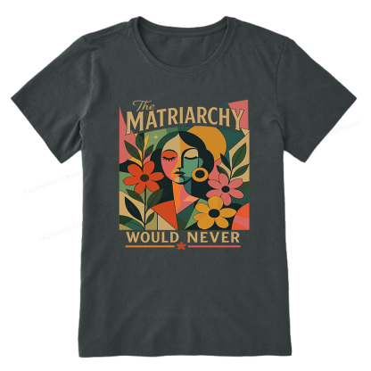Pagewings The Matriarchy Would Never Unisex Classic T-shirt