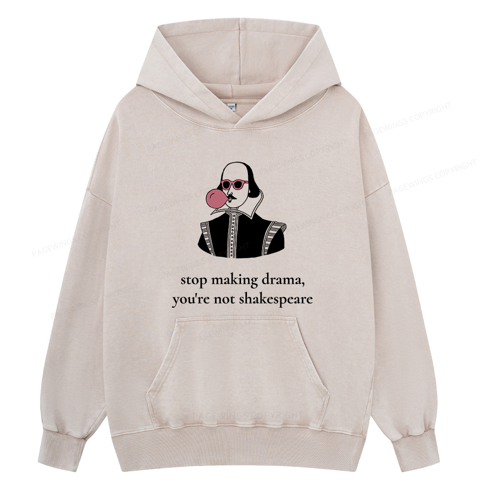 Pagewings Stop Making Drama You're Not Shakespeare Funny Unisex Washed Hoodie