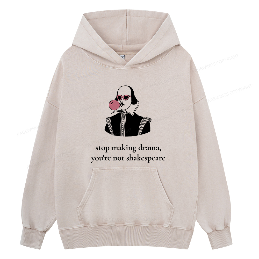Pagewings Stop Making Drama You're Not Shakespeare Funny Unisex Washed Hoodie