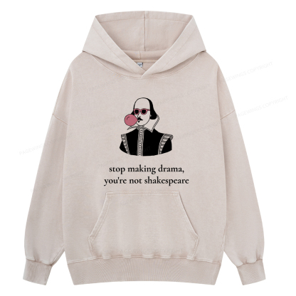 Pagewings Stop Making Drama You're Not Shakespeare Funny Unisex Washed Hoodie