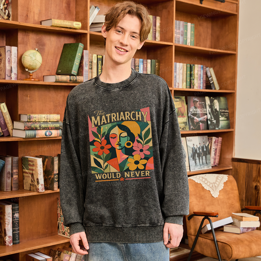 Pagewings The Matriarchy Would Never Unisex Washed Sweatshirt