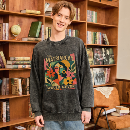 Pagewings The Matriarchy Would Never Unisex Washed Sweatshirt