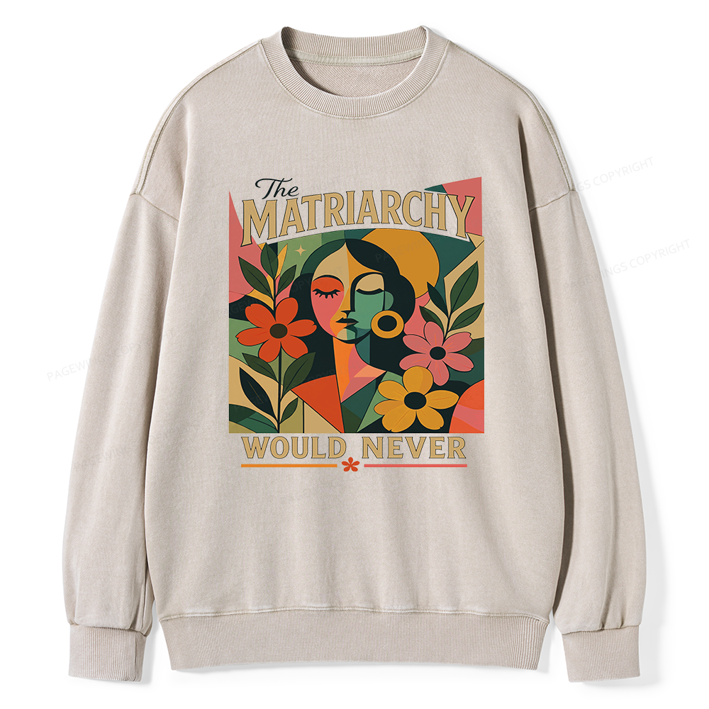 Pagewings The Matriarchy Would Never Unisex Washed Sweatshirt