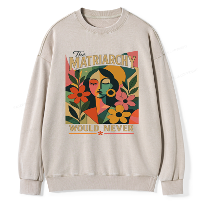 Pagewings The Matriarchy Would Never Unisex Washed Sweatshirt