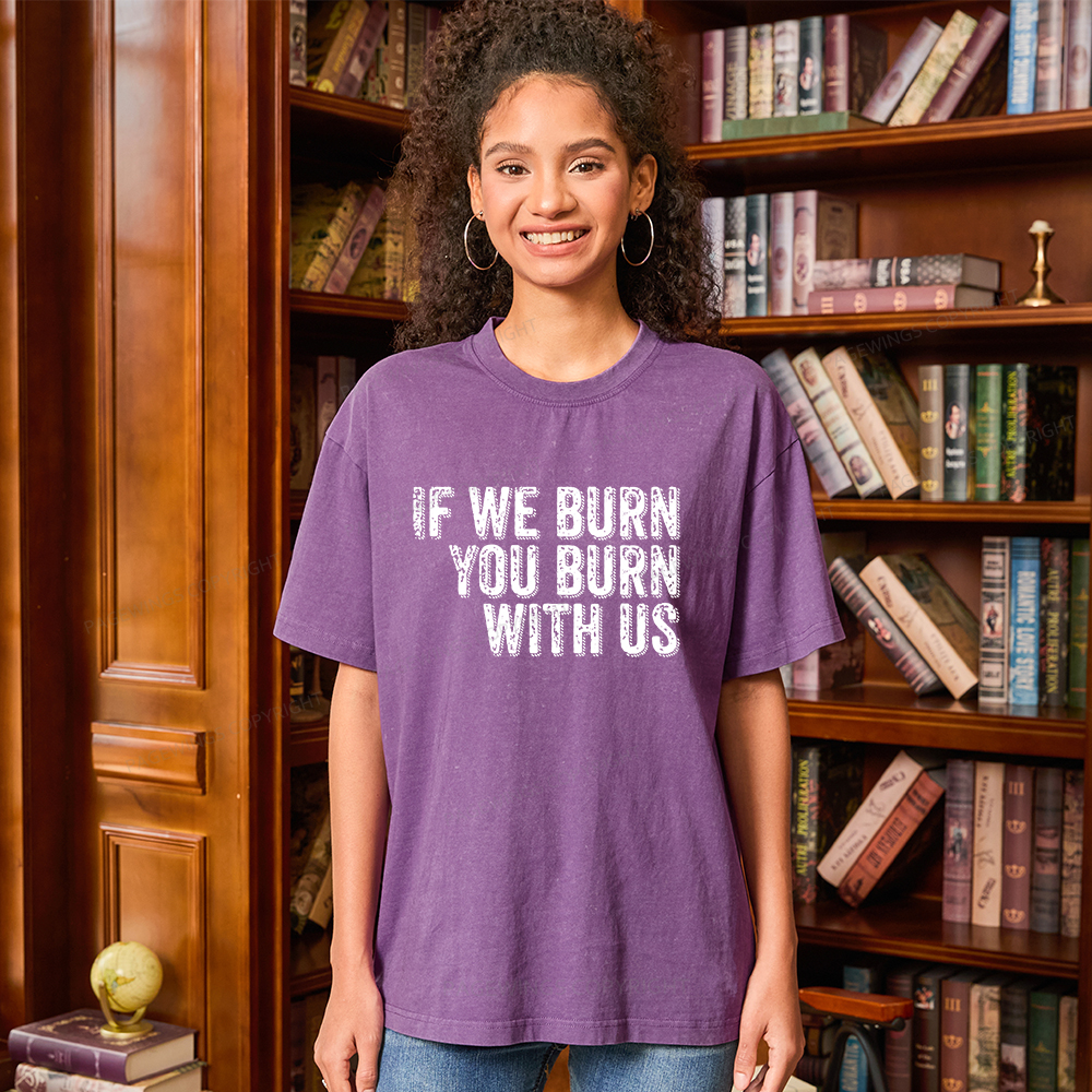 Pagewings If We Burn You Burn With Us Unisex Washed T-shirt