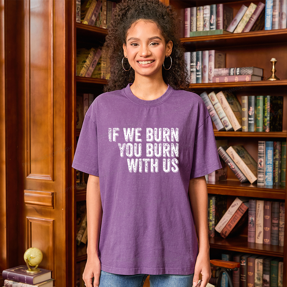 Pagewings If We Burn You Burn With Us Unisex Washed T-shirt