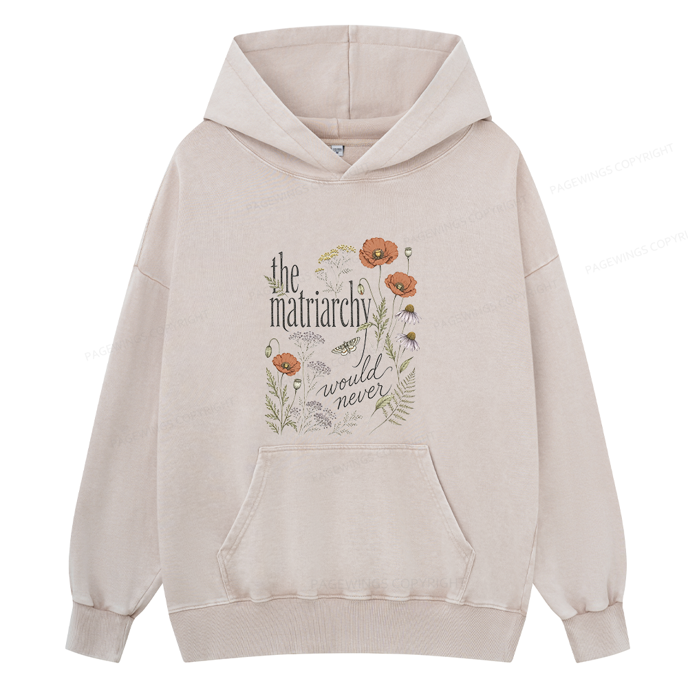 Pagewings The Matriarchy Would Never Unisex Washed Hoodie