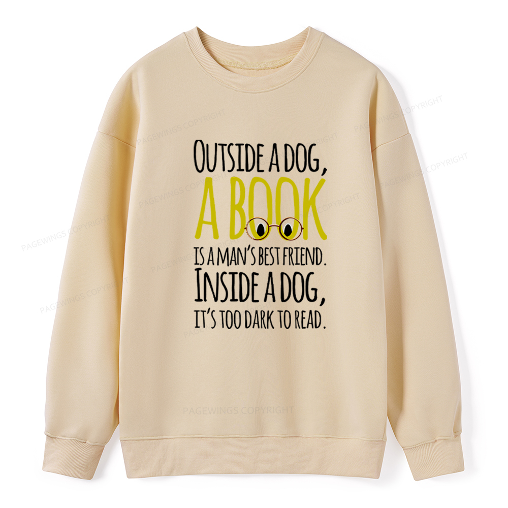 Pagewings Outside a dog a book is a mans best friend Funny Unisex Classic Sweatshirt