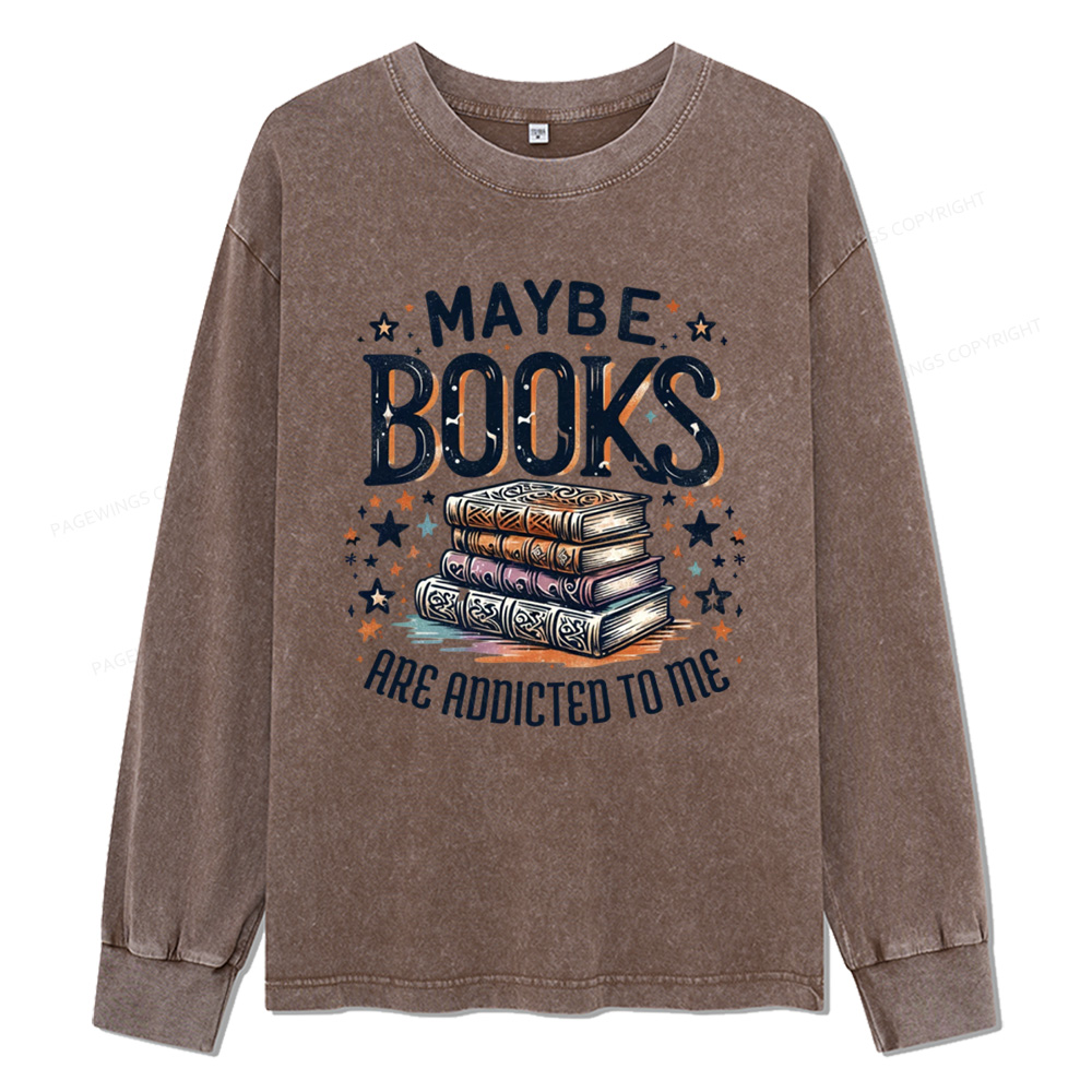 Pagewings Maybe Books Are Addicted To Me Unisex Washed Long Sleeve T-shirt