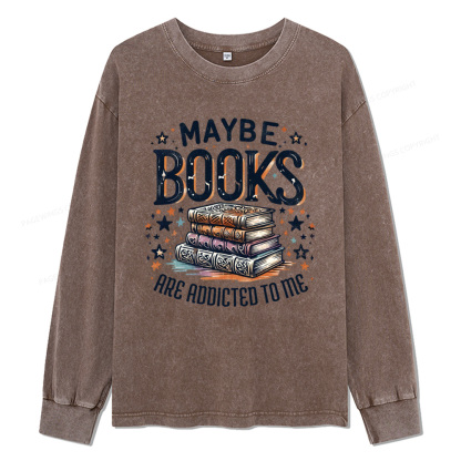 Pagewings Maybe Books Are Addicted To Me Unisex Washed Long Sleeve T-shirt