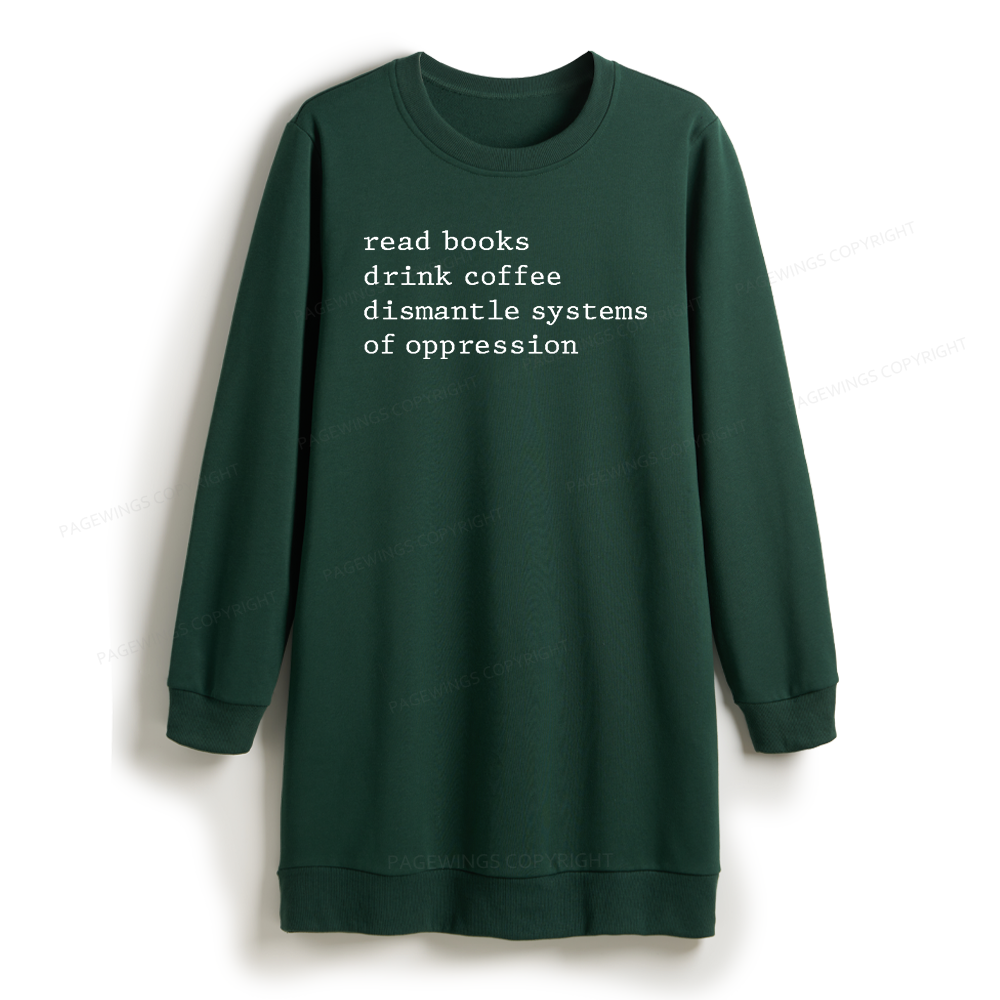 Pagewings Read Books Drink Coffee Dismantle Systems of Oppression Sweatshirt Dress