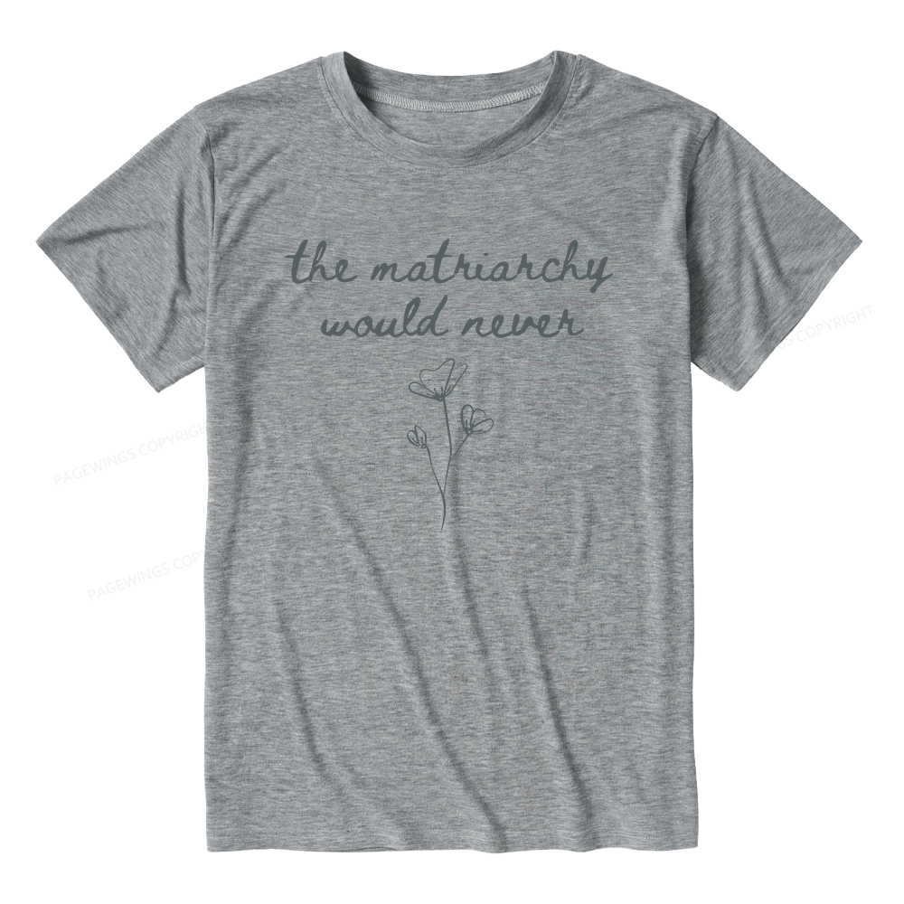 Pagewings The Matriarchy Would Never Unisex Heather T-Shirt