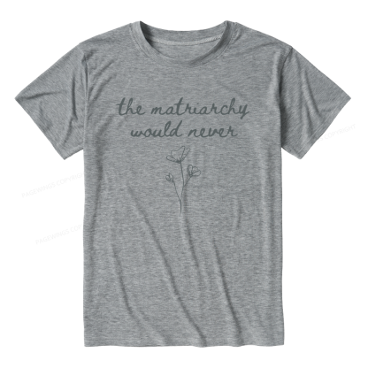 Pagewings The Matriarchy Would Never Unisex Heather T-Shirt