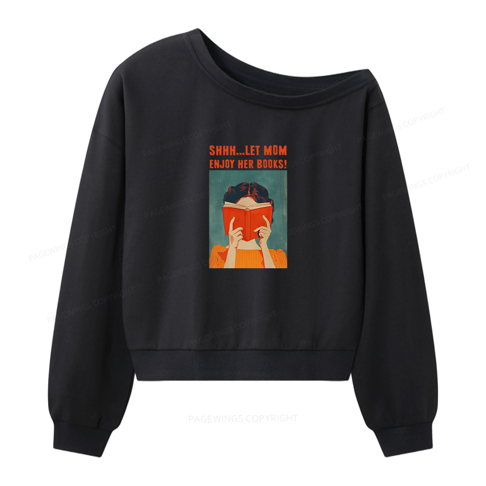Pagewings Shhh Let Mom Enjoy Her Books Women Off Shoulder Sweatshirt