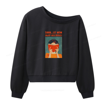 Pagewings Shhh Let Mom Enjoy Her Books Women Off Shoulder Sweatshirt