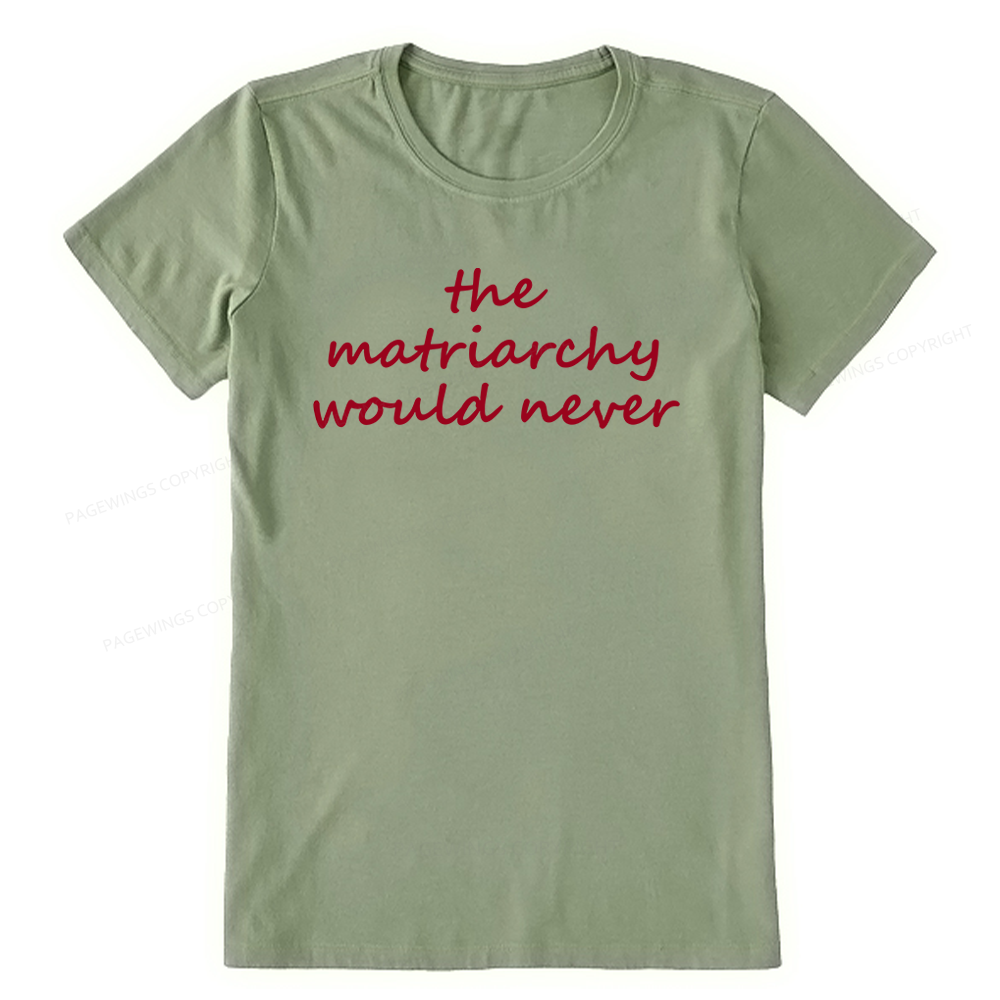 Pagewings The Matriarchy Would Never Unisex Classic T-shirt