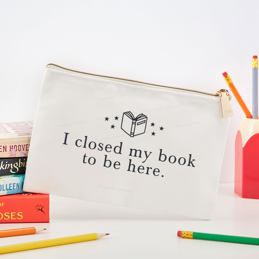 Pagewings I Closed My Book To Be Here Pouch
