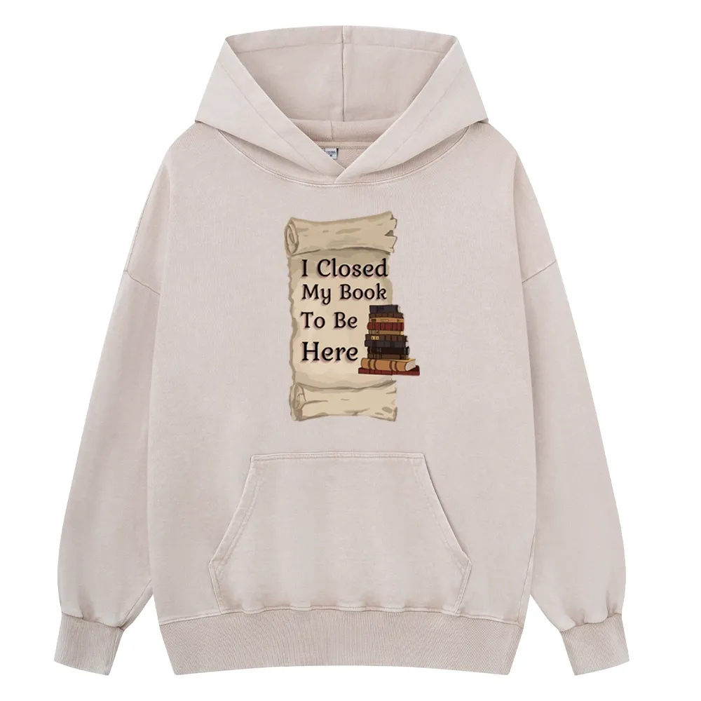 Pagewings I Closed My Book To Be Here Unisex Washed Hoodie