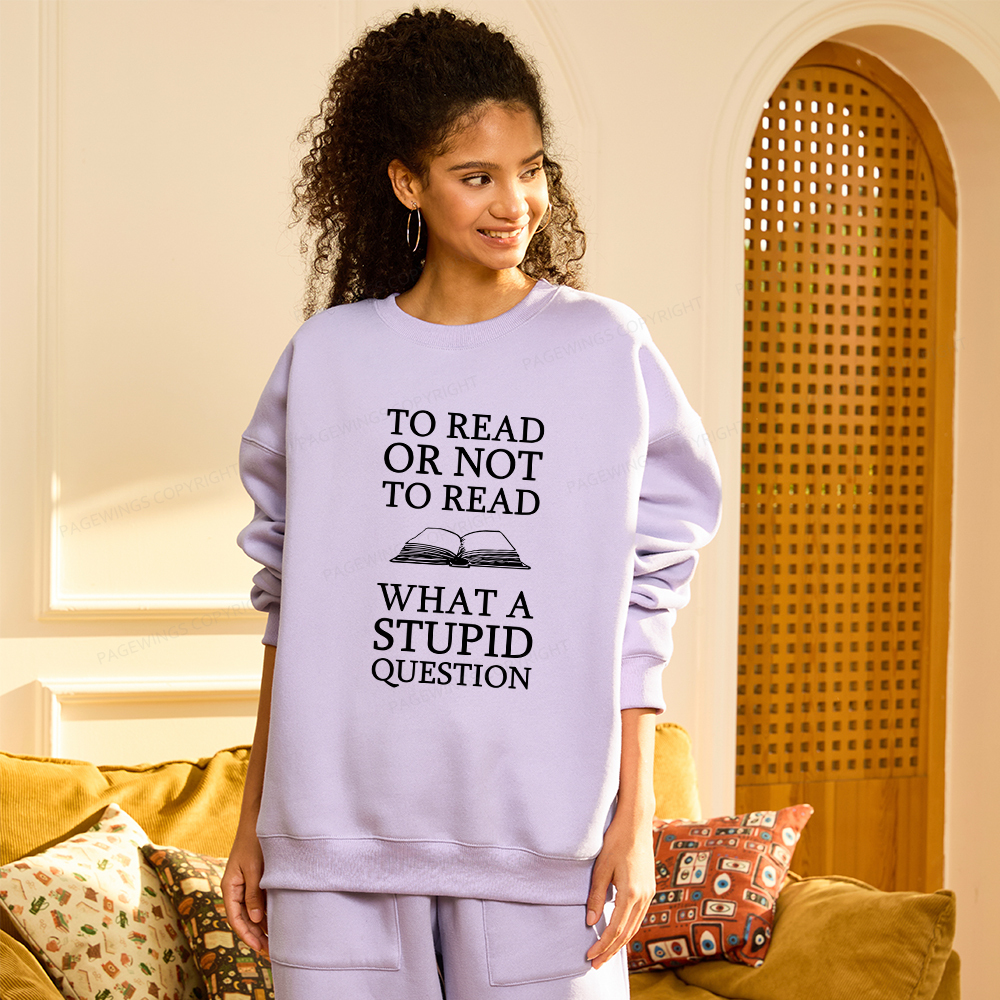 Pagewings To Read Or Not To Read What A Stupid Question Unisex Fleece Sweatshirt Set 