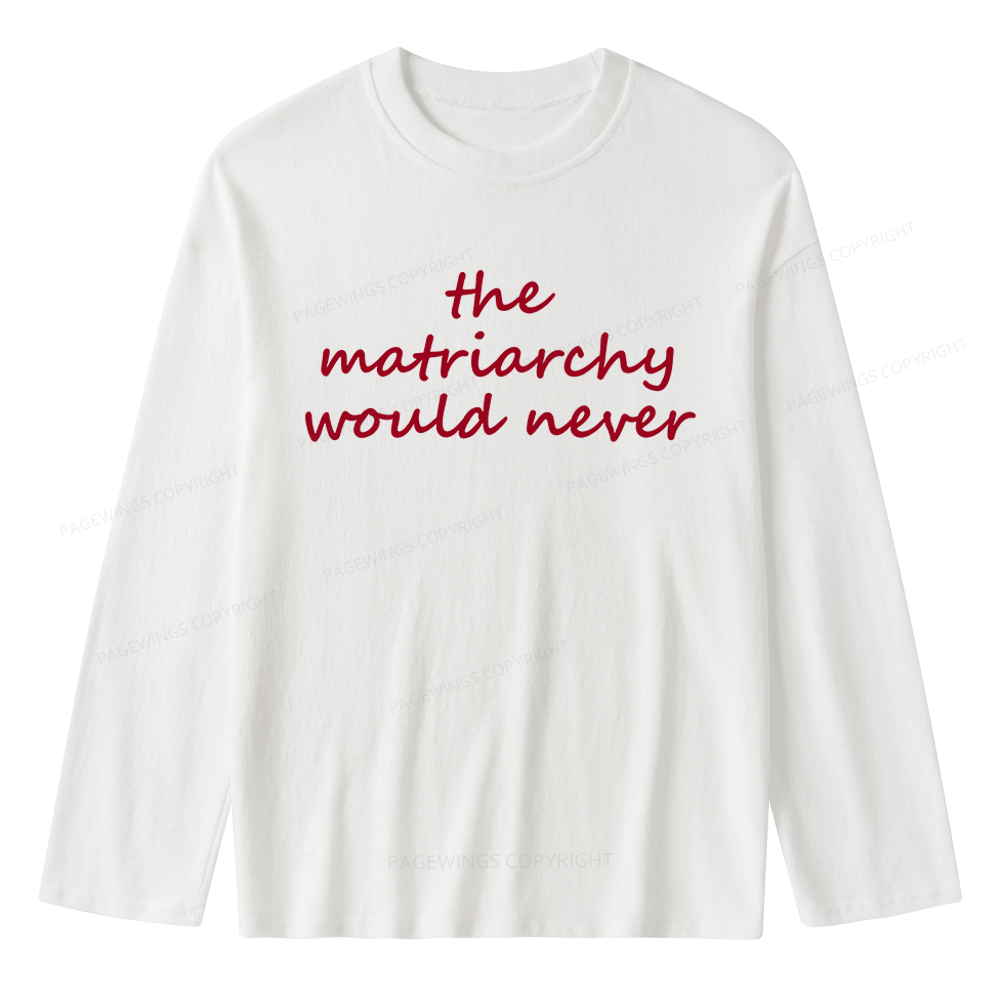 Pagewings The Matriarchy Would Never Unisex Lightweight Long Sleeve T-Shirt