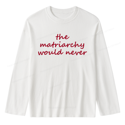 Pagewings The Matriarchy Would Never Unisex Lightweight Long Sleeve T-Shirt