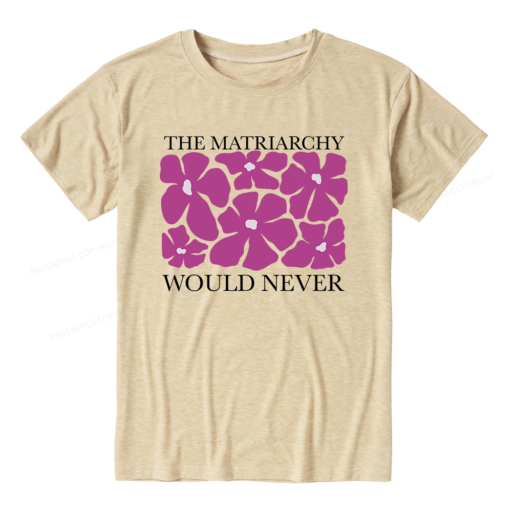 Pagewings The Matriarchy Would Never Unisex Heather T-Shirt