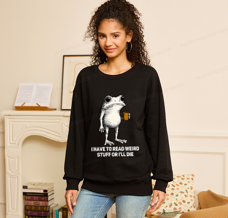 Pagewings I Have To Read Weird Stuff Or I'll Die Unisex Classic Sweatshirt
