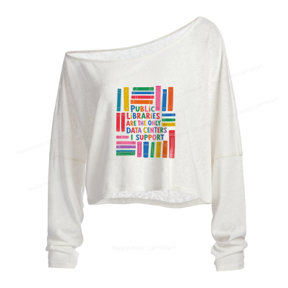 Pagewings Public Libraries Are The Only Data Slouchy Long Sleeve Off Shoulder T-shirt