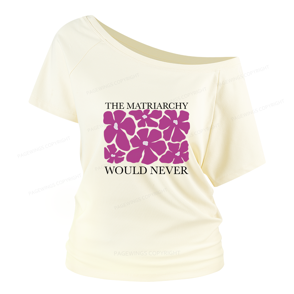 Pagewings The Matriarchy Would Never Women Off Shoulder T-shirts