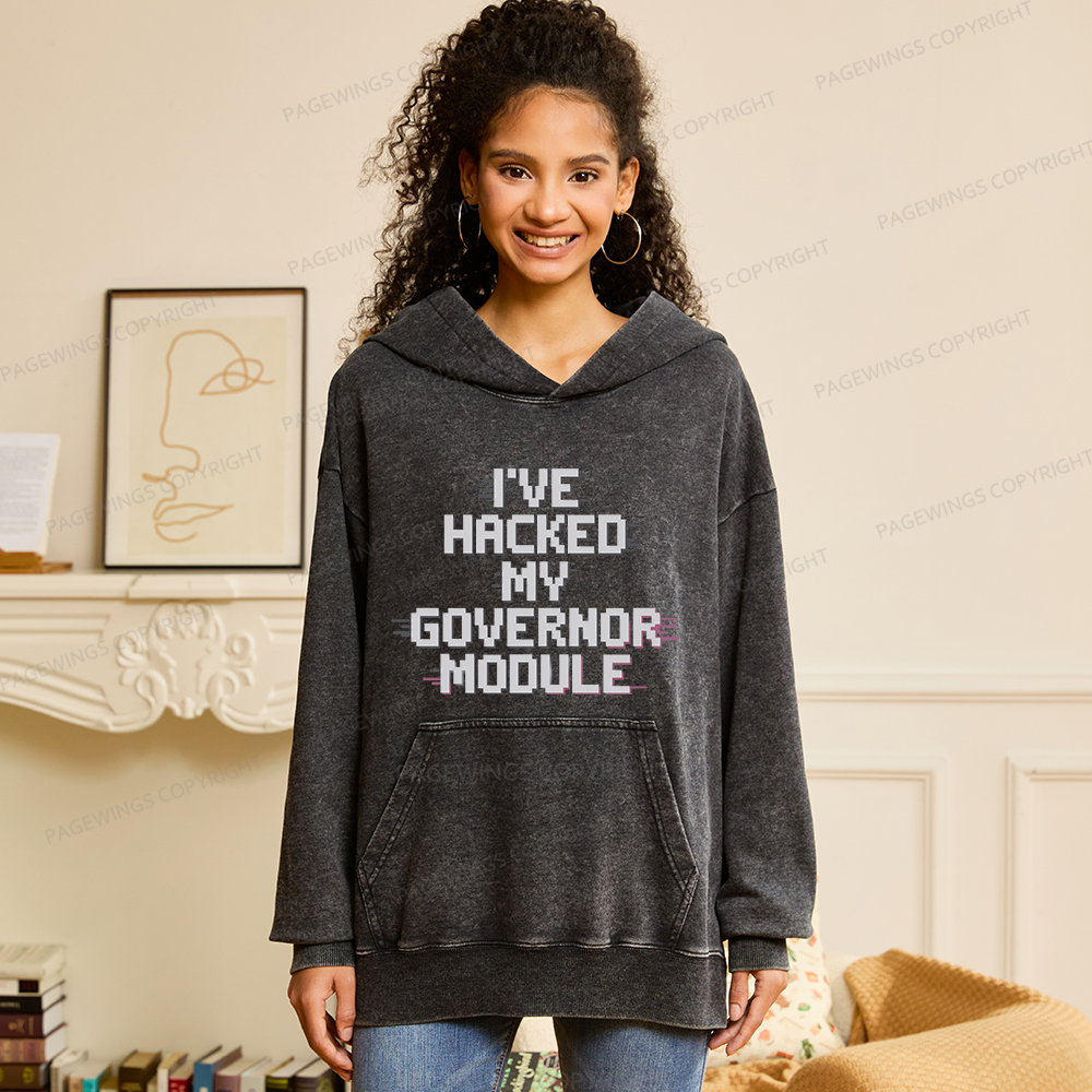 Pagewings I've Hacked My Governor Module Unisex Washed Hoodie