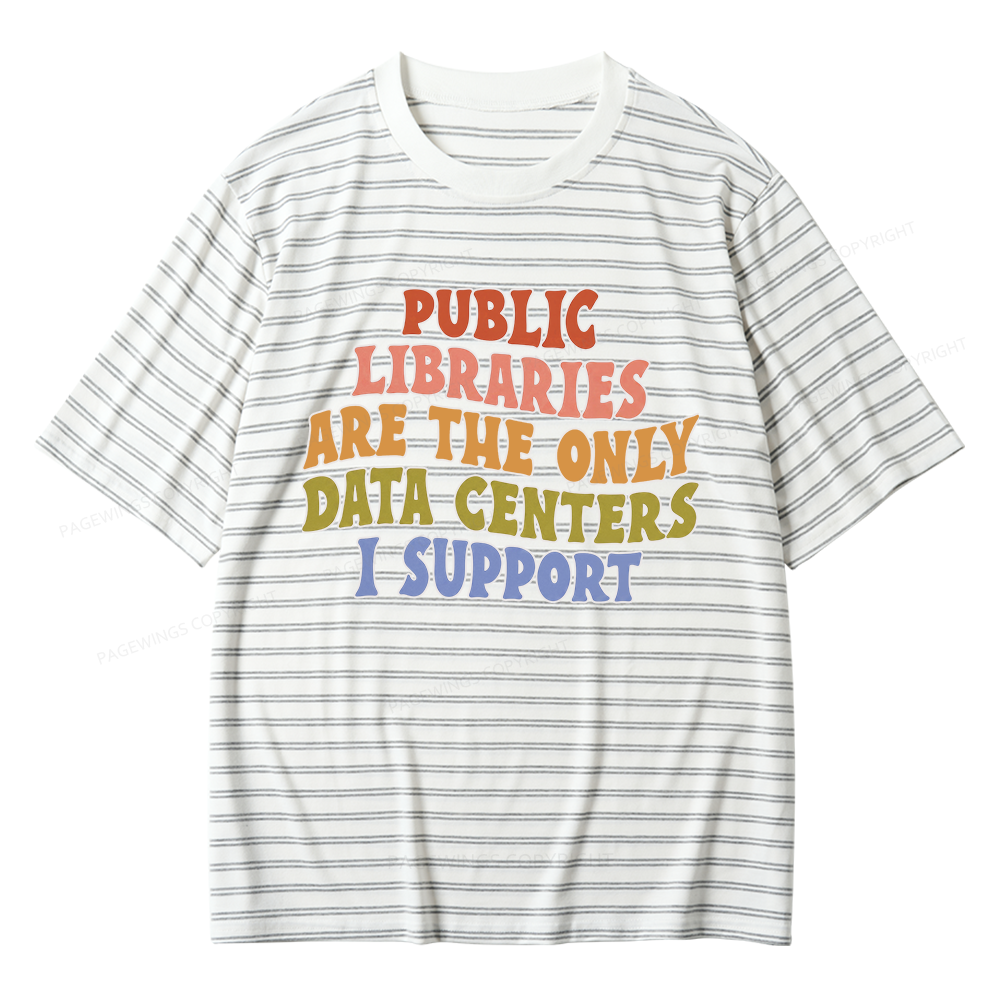 Pagewings Public Libraries Are The Only Data Centers I Support Unisex Striped T-Shirt