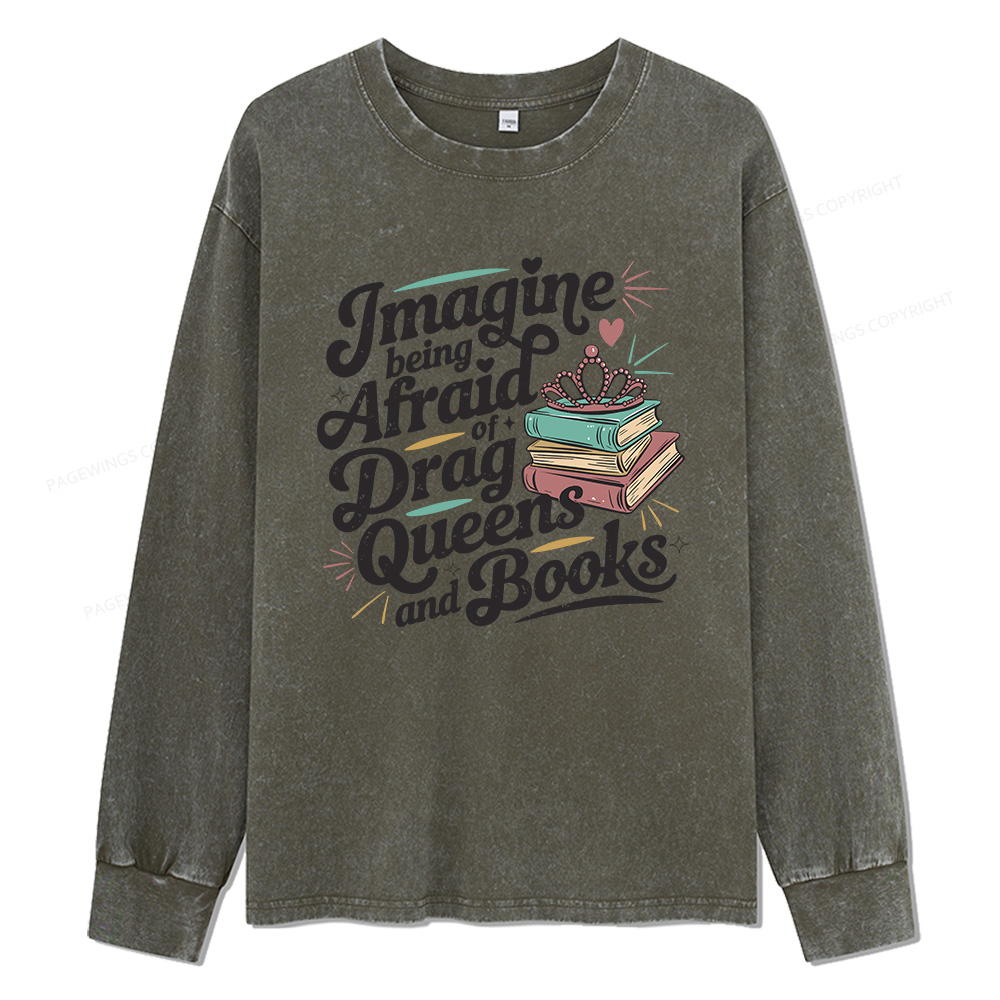 Pagewings Imagine Being Afraid Of Drag Unisex Washed Long Sleeve T-shirt
